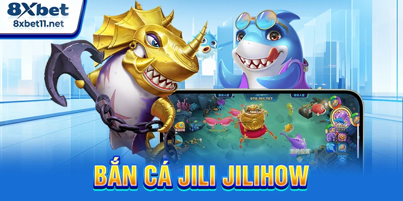 bắn cá Jili Jilihow