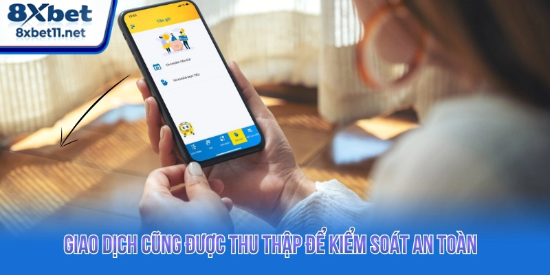 Giao dịch cũng được thu thập để kiểm soát an toàn 