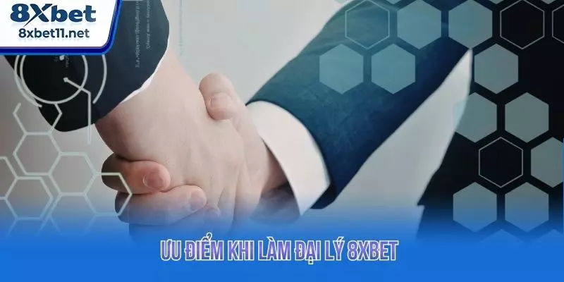 Ưu điểm khi làm đại lý 8XBET