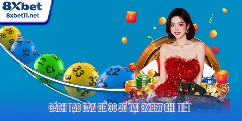 Dàn Đề 36 Số 8XBET: Hướng Dẫn Chọn Số Cho Người Mới 2 Người chơi cần biết cách xây dựng dàn đề 36 số hiệu quả