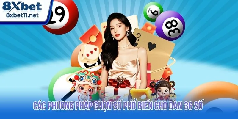 Dàn Đề 36 Số 8XBET: Hướng Dẫn Chọn Số Cho Người Mới 3 Gợi ý các phương pháp chọn số hiệu quả