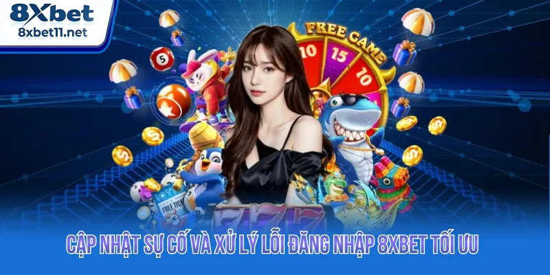 Khắc phục sự cố đăng nhập 8XBET hạn chế gián đoạn
