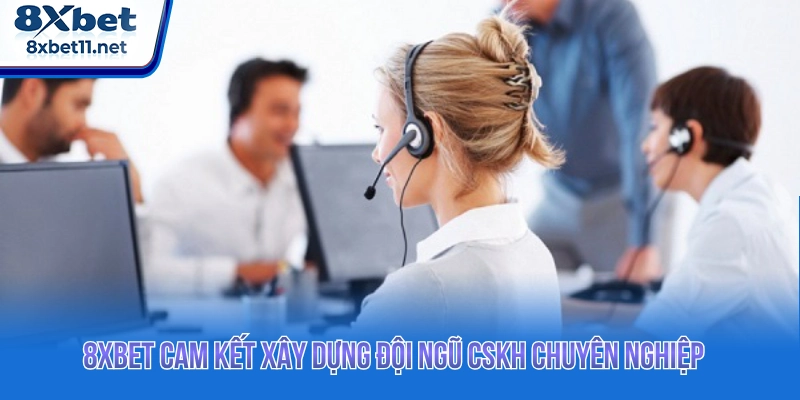 8XBET cam kết xây dựng đội ngũ CSKH chuyên nghiệp 