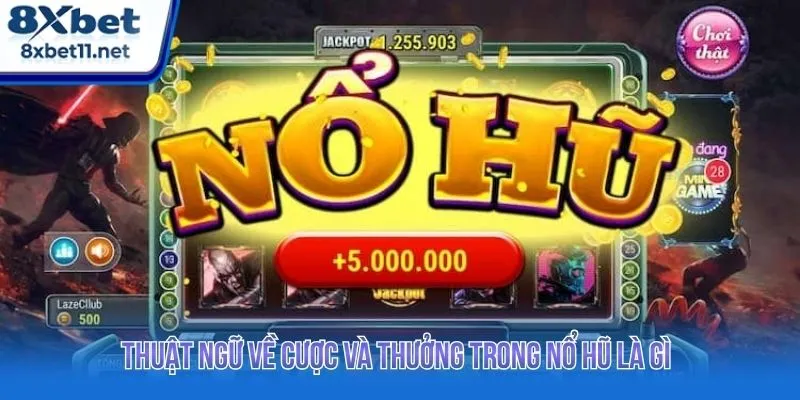 Nổ Hũ Là Gì - Giải Thích Chi Tiết Từ A-Z Cho Tân Binh 3 Thuật ngữ về cược và thưởng trong nổ hũ là gì