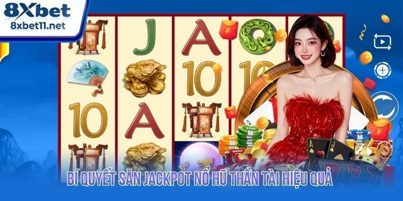 Nổ Hũ Thần Tài 8XBET - Bí Quyết Săn Jackpot Hiệu Quả 4 Áp dụng chiến thuật hợp lý giúp người chơi dễ dàng săn jackpot