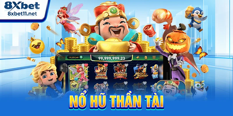Nổ Hũ Thần Tài 8XBET - Bí Quyết Săn Jackpot Hiệu Quả 1 Nổ hũ thần tài
